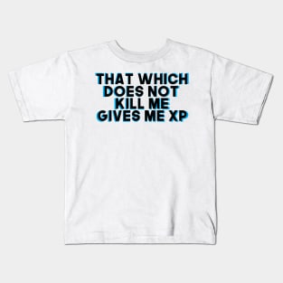 That Which Does Not Kill Me Gives Me XP Kids T-Shirt